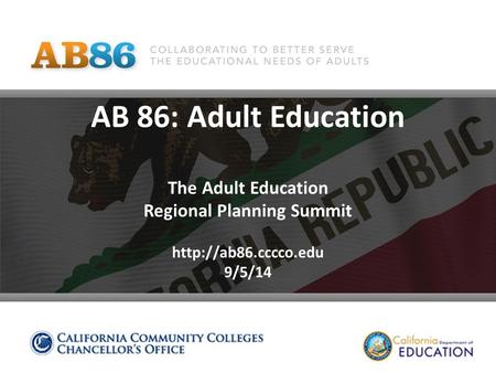 AB 86: Adult Education The Adult Education Regional Planning Summit  9/5/14.