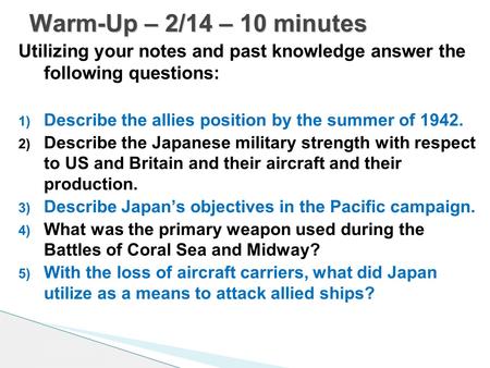 Utilizing your notes and past knowledge answer the following questions: 1) Describe the allies position by the summer of 1942. 2) Describe the Japanese.
