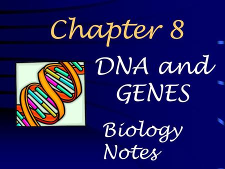 Chapter 8 DNA and GENES Biology Notes.