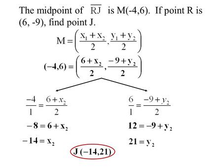 The midpoint of is M(-4,6). If point R is (6, -9), find point J.