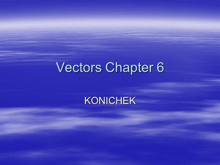 Vectors Chapter 6 KONICHEK. JUST DOING SOME ANGLING.