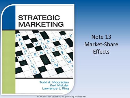 © 2012 Pearson Education, Inc. publishing Prentice Hall. Note 13 Market-Share Effects.