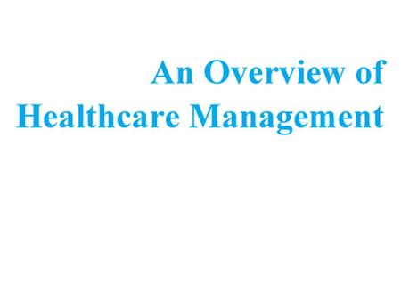  Healthcare management can be defined as the use of clinical and information technology, as well as managerial and leadership skills, to ensure the optimal.