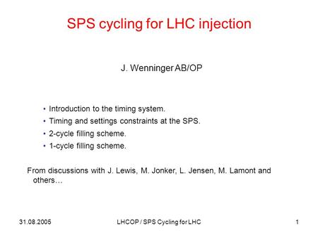 31.08.2005LHCOP / SPS Cycling for LHC1 SPS cycling for LHC injection J. Wenninger AB/OP Introduction to the timing system. Timing and settings constraints.