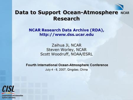 Data to Support Ocean-Atmosphere Research NCAR Research Data Archive (RDA),  Zaihua Ji, NCAR Steven Worley, NCAR Scott Woodruff,