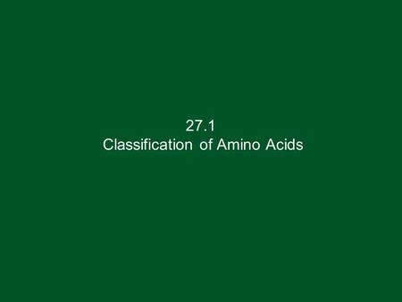27.1 Classification of Amino Acids. Classification of Amino Acids amino acids are classified as , etc. to indicate where the nitrogen atom is relative.