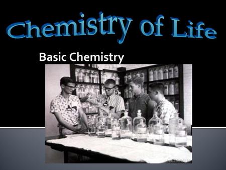 Basic Chemistry.  What are the basic elements of all living systems?