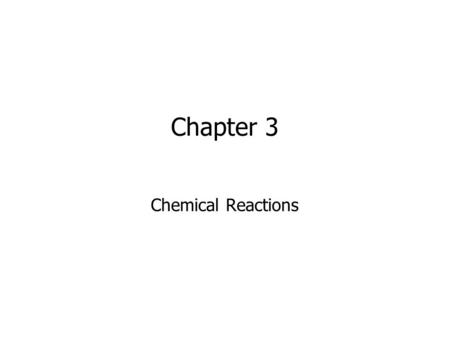 Chapter 3 Chemical Reactions. 2 Chemical and Physical Properties Chemical Changes –rusting or oxidation –chemical reactions Physical Changes –changes.