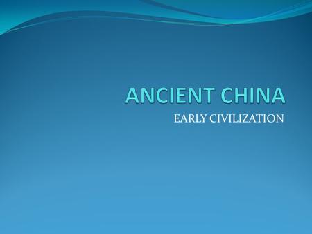 EARLY CIVILIZATION GEOGRAPHY HAS SHAPED CHINA The “Middle Kingdom”-between heaven and earth Isolated and protected by geographic barriers: -Himalayas.