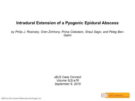 Intradural Extension of a Pyogenic Epidural Abscess by Philip J. Rosinsky, Oren Zimhony, Pnina Ciobotaro, Shaul Sagiv, and Peleg Ben- Galim JBJS Case Connect.