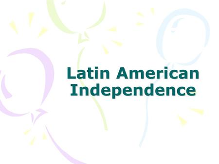 Latin American Independence. Toussaint L’Ouverture Toussaint L’Ouverture was a former slave who was self educated and became familiar with the ideals.
