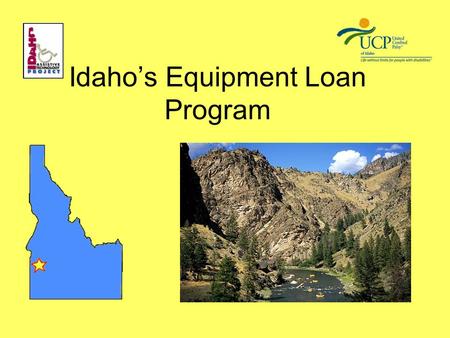 Idaho’s Equipment Loan Program. Facts about Idaho Population (2005) – 1,395,634 Children – 33.6% Seniors – 11.5% Below Poverty – 11.8% Population Growth.
