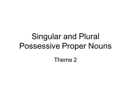 Singular and Plural Possessive Proper Nouns Theme 2.