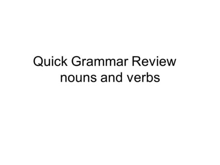 Quick Grammar Review nouns and verbs. What is a noun?