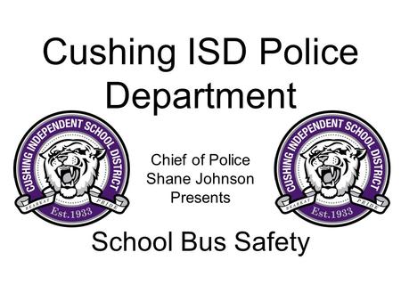Cushing ISD Police Department Chief of Police Shane Johnson Presents School Bus Safety.