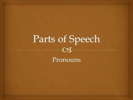 Pronouns.   Common Noun  Person, place, or thing  Proper noun  The specific name of a person or place  Article  Identifies a noun as a noun  Definite: