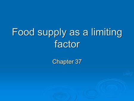 Food supply as a limiting factor Chapter 37. Today’s lesson  Understand the concept of natural succession, land overuse, & deforestation  Discuss the.