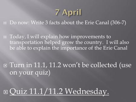 Do now: Write 3 facts about the Erie Canal (306-7)  Today, I will explain how improvements to transportation helped grow the country. I will also be.