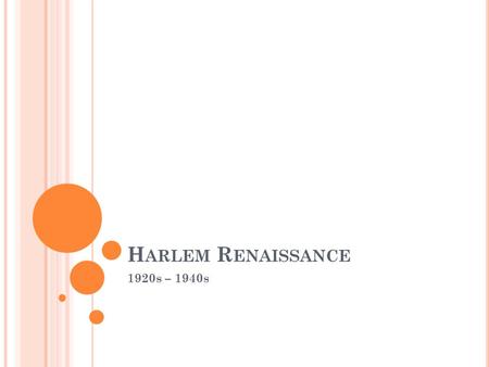 H ARLEM R ENAISSANCE 1920s – 1940s. M IGRATION Beginning after Civil War, African Americans began moving out of the South, where they were surrounded.