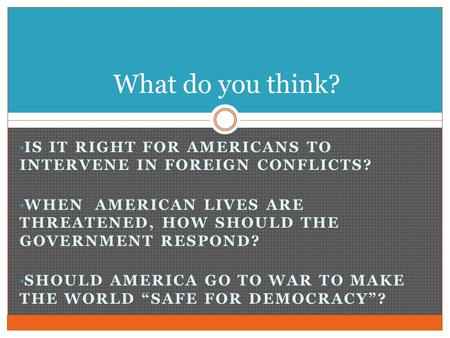 What do you think? Is it right for Americans to intervene in foreign conflicts? When American lives are threatened, how should the government respond?
