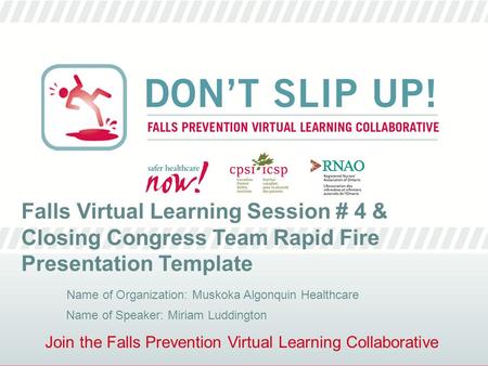Join the Falls Prevention Virtual Learning Collaborative Falls Virtual Learning Session # 4 & Closing Congress Team Rapid Fire Presentation Template Name.