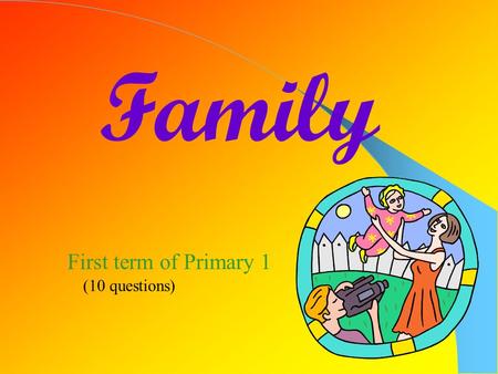 Family First term of Primary 1 (10 questions) Grandfather ChanGrandmother Chan Mr. Chan/Mrs. Chan Uncle David/ Auntie May LilySamJackAnn I am Lily. This.