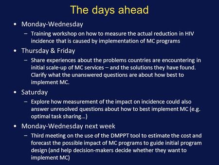 The days ahead Monday-Wednesday –Training workshop on how to measure the actual reduction in HIV incidence that is caused by implementation of MC programs.