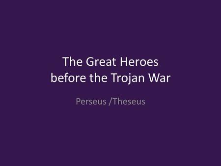 The Great Heroes before the Trojan War