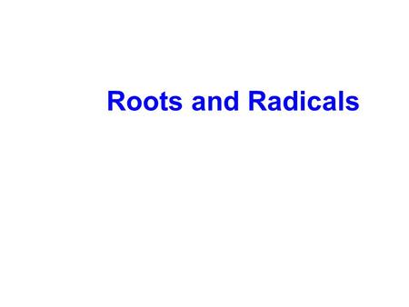 Roots and Radicals. Radicals (also called roots) are directly related to exponents. Roots and Radicals.