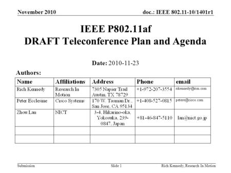 Doc.: IEEE 802.11-10/1401r1 Submission November 2010 Rich Kennedy, Research In MotionSlide 1 IEEE P802.11af DRAFT Teleconference Plan and Agenda Date: