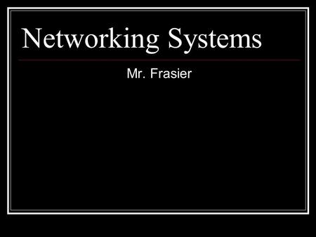 Networking Systems Mr. Frasier. Assigned Seats About Me Graduated from Southern Polytechnic State University in Marietta, GA. Bachelor of Science in.