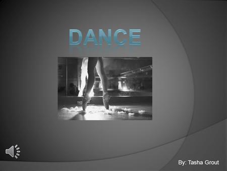 DANCE By: Tasha Grout.