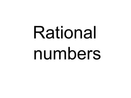 Rational numbers. Whole numbers Whole numbers Rational numbers Whole numbers Natural numbers Integers 4 915 0 1/2 0.4 -8 -3 0.45 -¾ 18% A rational number.