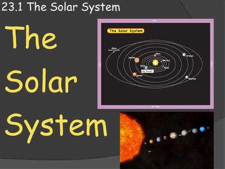 23.1 The Solar System The Solar System.