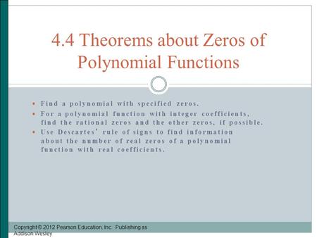  Find a polynomial with specified zeros.  For a polynomial function with integer coefficients, find the rational zeros and the other zeros, if possible.