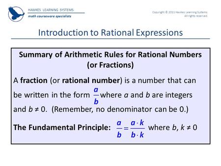 HAWKES LEARNING SYSTEMS math courseware specialists Copyright © 2011 Hawkes Learning Systems. All rights reserved. Introduction to Rational Expressions.