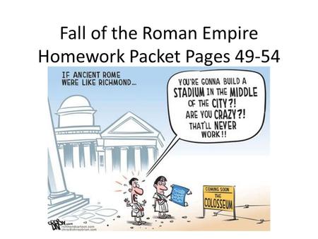 Fall of the Roman Empire Homework Packet Pages 49-54.