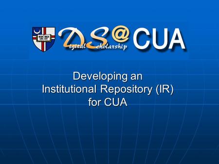 Developing an Institutional Repository (IR) for CUA.