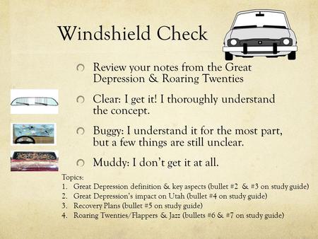 Windshield Check Review your notes from the Great Depression & Roaring Twenties Clear: I get it! I thoroughly understand the concept. Buggy: I understand.