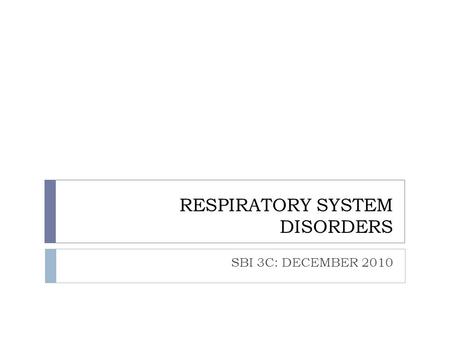RESPIRATORY SYSTEM DISORDERS SBI 3C: DECEMBER 2010.