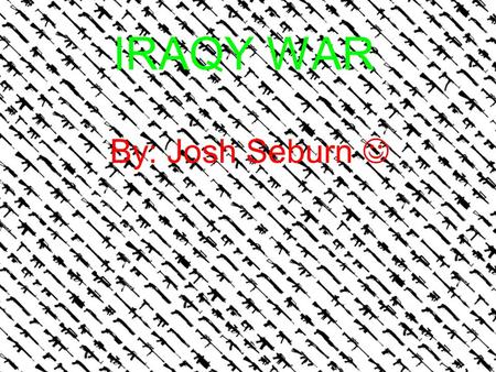 IRAQY WAR By: Josh Seburn. PRISON IN IRAQ In Iraq prison they are allowed to beat anyone or do anything to the people to get information or just anything.