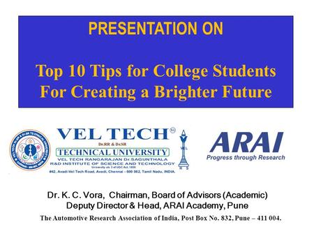 The Automotive Research Association of India, Post Box No. 832, Pune – 411 004. Dr. K. C. Vora, Chairman, Board of Advisors (Academic) Deputy Director.