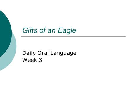 Gifts of an Eagle Daily Oral Language Week 3. Sentence 1 Underline each noun. Identify concrete nouns by writing C above the underlined word. Identify.