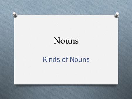 Nouns Kinds of Nouns. A noun is a word that names a person, place, thing, or idea. Examples include actor, building, ticket, and delight. A common noun.