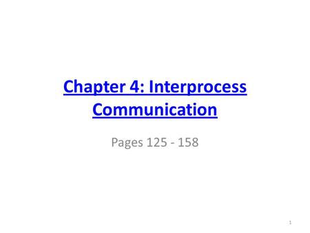 Chapter 4: Interprocess Communication‏ Pages 125 - 158 1.