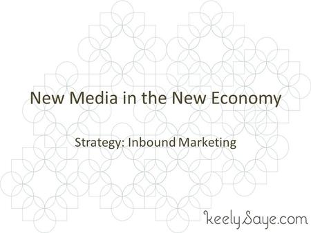 New Media in the New Economy Strategy: Inbound Marketing.