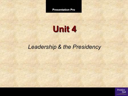 Presentation Pro Unit 4 Leadership & the Presidency.