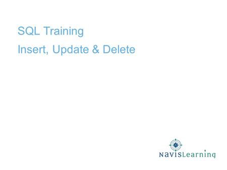 SQL Training Insert, Update & Delete. Insert, Update, Delete.