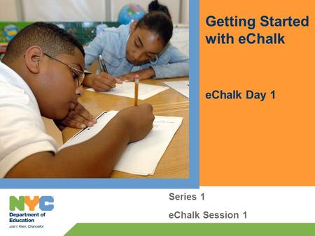 Getting Started with eChalk eChalk Day 1 Series 1 eChalk Session 1.