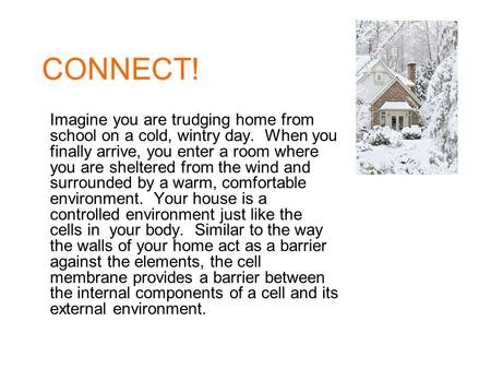 CONNECT! Imagine you are trudging home from school on a cold, wintry day. When you finally arrive, you enter a room where you are sheltered from the wind.